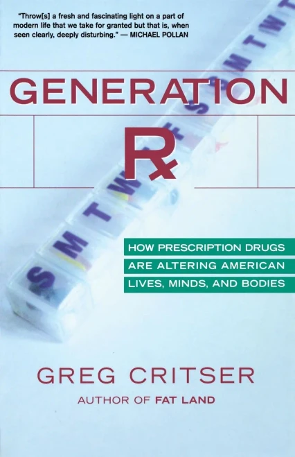 Generation Rx: How Prescription Drugs Are Altering American Lives, Minds, And Bodies