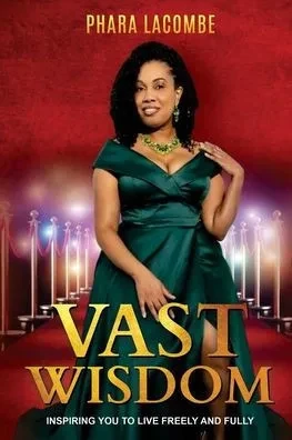 Vast Wisdom: Inspiring You To Live Freely and Fully