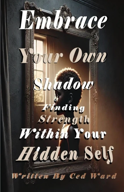 Embrace Your Own Shadow: Finding Strength Within Your Hidden Self - 9798218611118