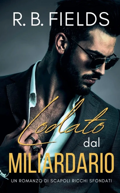 Lodato dal Miliardario: Un Romanzo di Scapoli Ricchi Sfondati