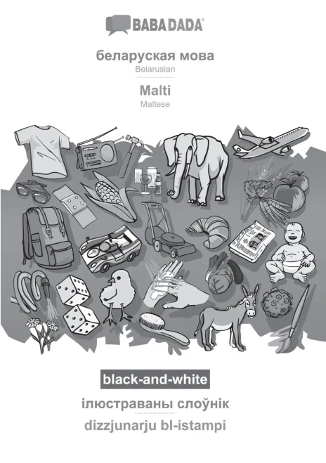 Babadada Black-And-White, Belarusian (In Cyrillic Script) - Malti, Visual Dictionary (In Cyrillic Script) - Dizzjunarju Bl-Istampi: Belarusian (In ... Visual Dictionary (Byelorussian Edition)