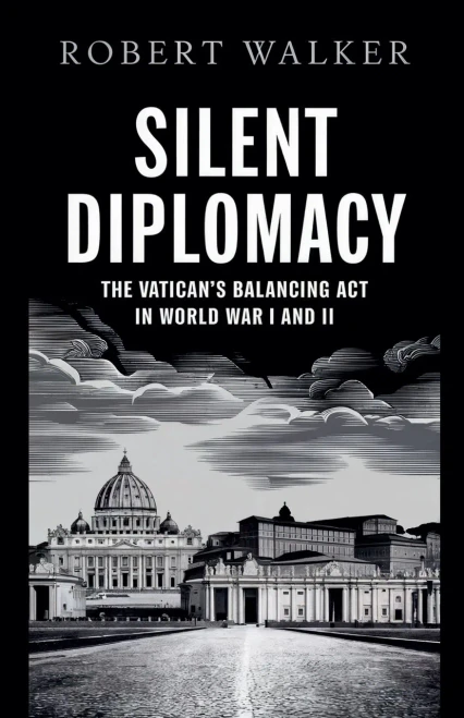 Silent Diplomacy: The Vatican's Balancing Act in World War I and II
