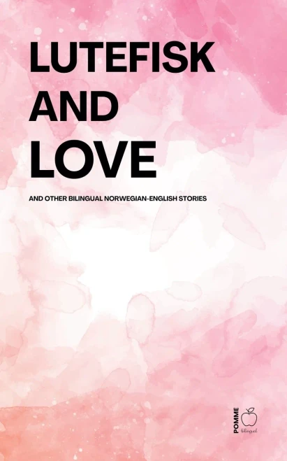 Lutefisk and Love And Other Bilingual Norwegian-English Stories