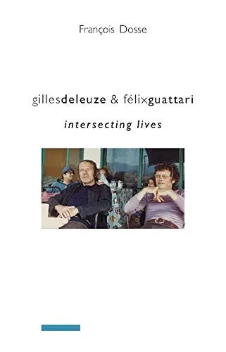 Gilles Deleuze And Fã©Lix Guattari: Intersecting Lives (European Perspectives: A Series In Social Thought And Cultural Criticism) - Paperback