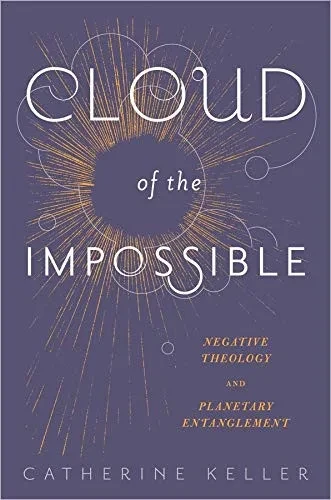 Cloud Of The Impossible: Negative Theology And Planetary Entanglement (Insurrections: Critical Studies In Religion, Politics, And Culture)