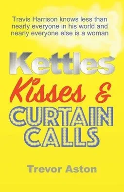 Kettles, Kisses and Curtain Calls