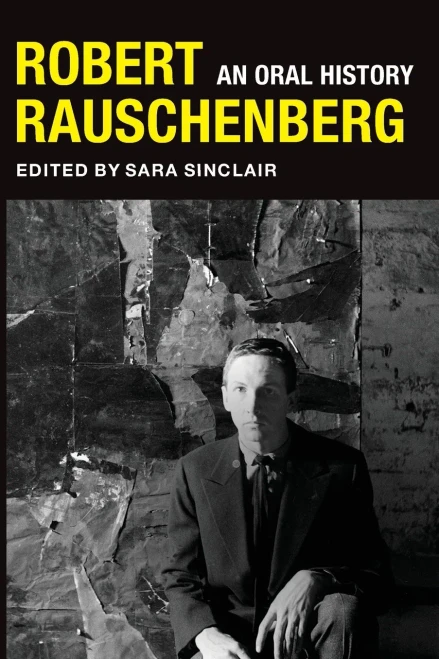 Robert Rauschenberg: An Oral History (The Columbia Oral History Series)