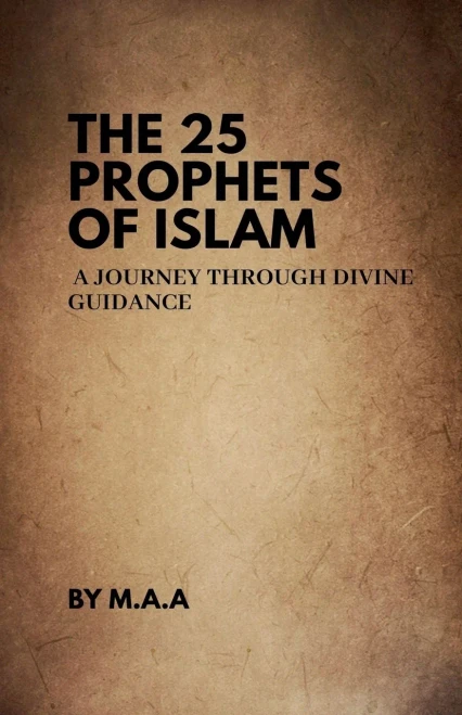 The 25 Prophets of Islam: A Journey Through Divine Guidance - 9798230531401