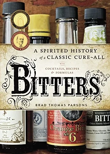 Bitters: A Spirited History Of A Classic Cure-All, With Cocktails, Recipes, And Formulas