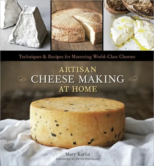 Artisan Cheese Making At Home: Techniques & Recipes For Mastering World-Class Cheeses [A Cookbook]