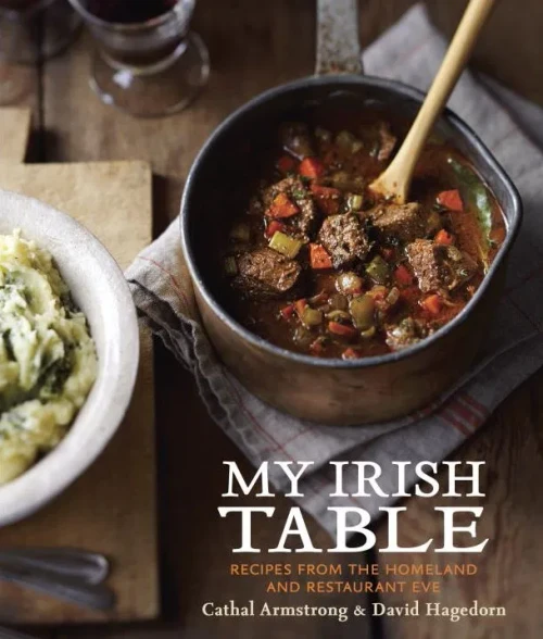 My Irish Table: Recipes From The Homeland And Restaurant Eve [A Cookbook]
