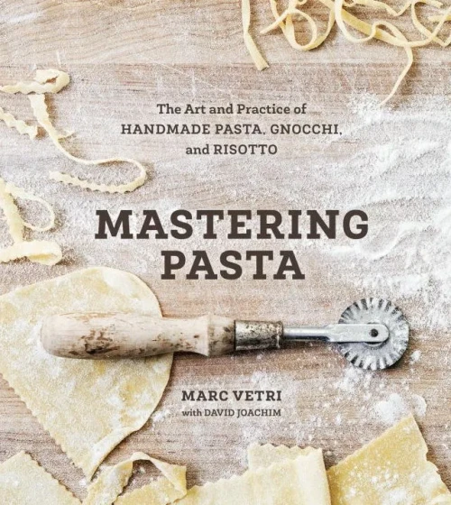 Mastering Pasta: The Art And Practice Of Handmade Pasta, Gnocchi, And Risotto [A Cookbook]