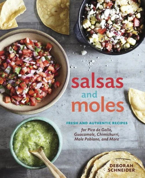 Salsas And Moles: Fresh And Authentic Recipes For Pico De Gallo, Mole Poblano, Chimichurri, Guacamole, And More [A Cookbook]