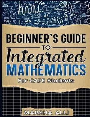 Beginner's Guide To Integrated Mathematics: For CAPE Students