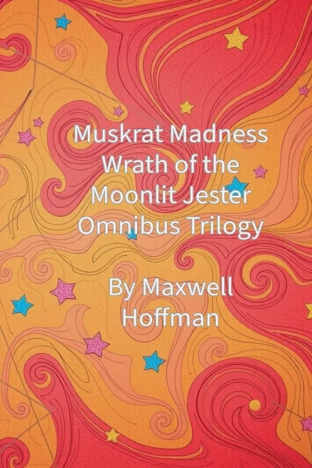 Muskrat Madness: Wrath of the Moonlit Jester Omnibus Trilogy