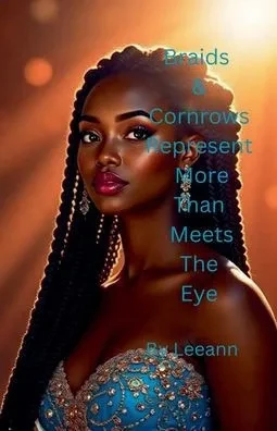 Braids & Cornrows Represent More Than Meets The Eye