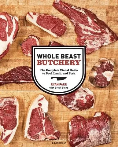 Whole Beast Butchery: The Complete Visual Guide To Beef, Lamb, And Pork