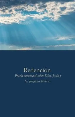 Redención: Poesía emocional sobre Dios, Jesús y las profecías bíblicas