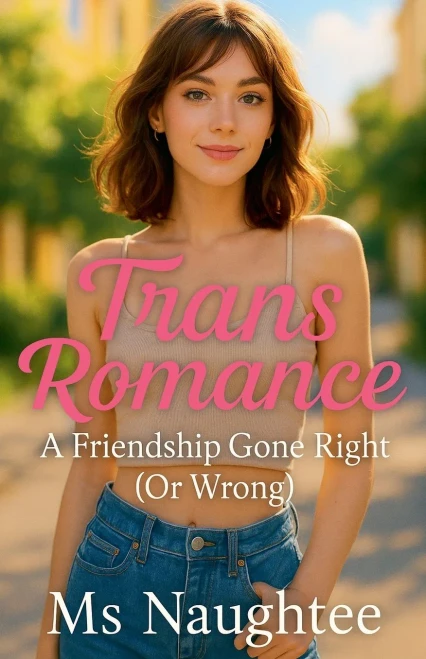 Trans Romance: A Friendship Gone Right (Or Wrong)