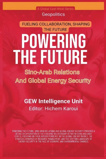 Powering The Future: Sino-Arab Relations And Global Energy Security