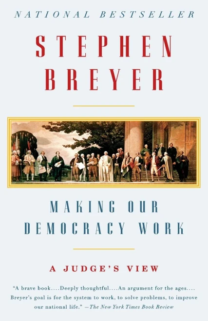 Making Our Democracy Work: A Judge'S View