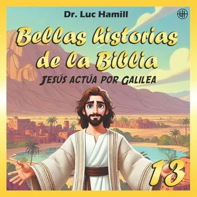 Bellas historias de la Biblia 13: Jesús actúa por Galilea