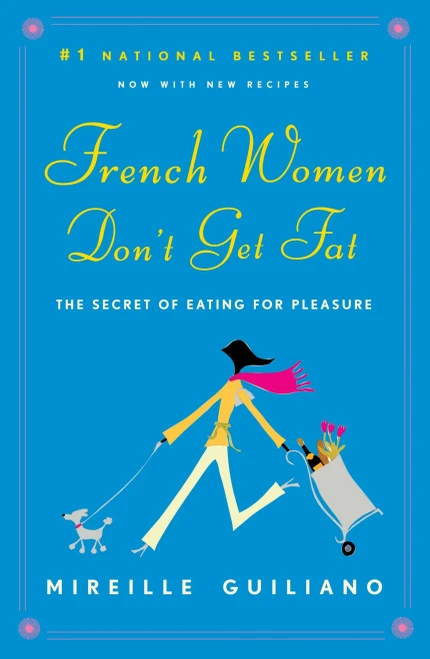 French Women Don'T Get Fat: The Secret Of Eating For Pleasure