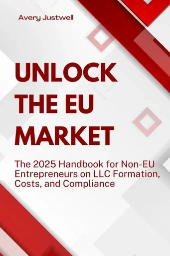 Unlock the EU Market: The 2025 Handbook for Non-EU Entrepreneurs on LLC Formation, Costs, and Compliance