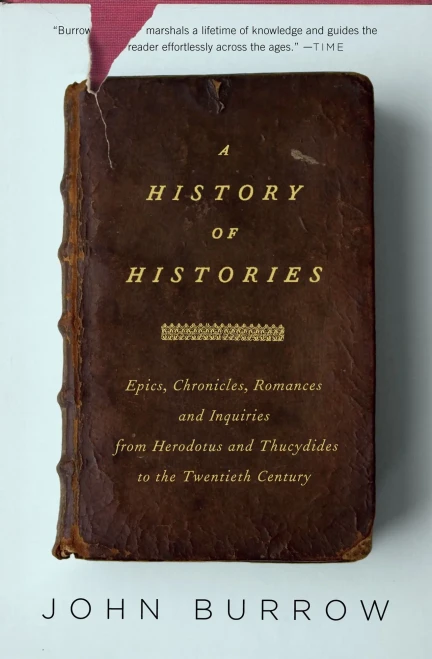 A History Of Histories: Epics, Chronicles, And Inquiries From Herodotus And Thucydides To The Twentieth Century