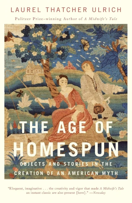 The Age Of Homespun: Objects And Stories In The Creation Of An American Myth