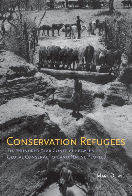 Conservation Refugees: The Hundred-Year Conflict Between Global Conservation And Native Peoples (The Mit Press)