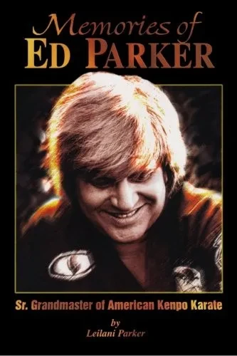 Memories of Ed Parker: Sr. Grandmaster of American Kenpo Karate