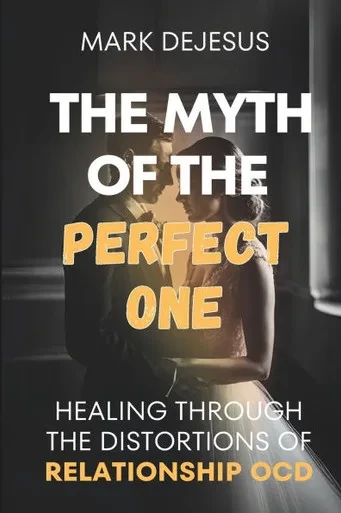 The Myth of the Perfect One: Healing Through the Distortions of Relationship OCD