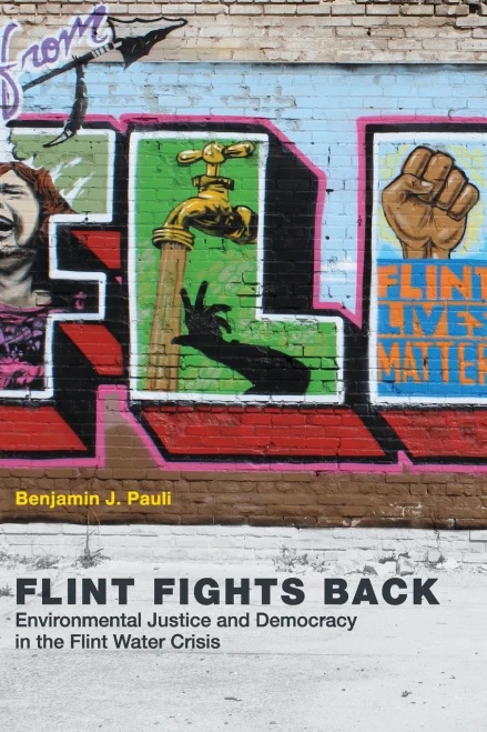 Flint Fights Back: Environmental Justice And Democracy In The Flint Water Crisis (Urban And Industrial Environments)