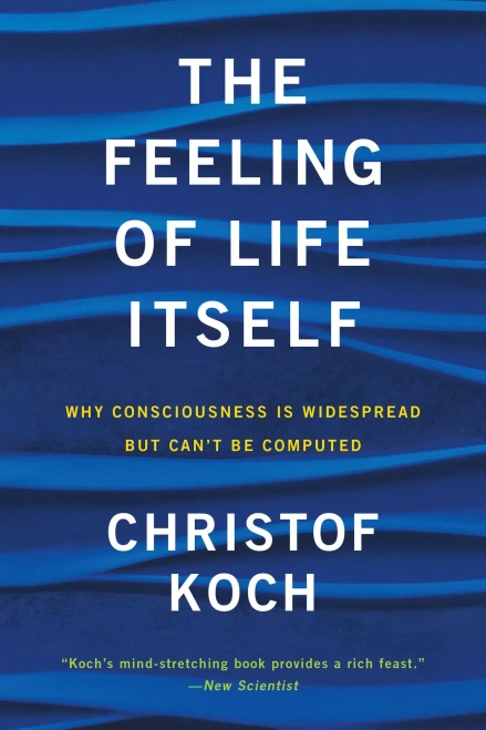 The Feeling Of Life Itself: Why Consciousness Is Widespread But Can'T Be Computed (Mit Press)