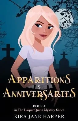 Apparitions & Anniversaries: Book 4 in The Harper Quinn Mystery Series