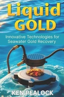 Liquid Gold: Innovative Technologies for Seawater Gold Recovery