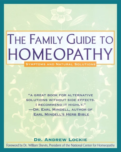 The Family Guide To Homeopathy: Symptoms And Natural Solutions