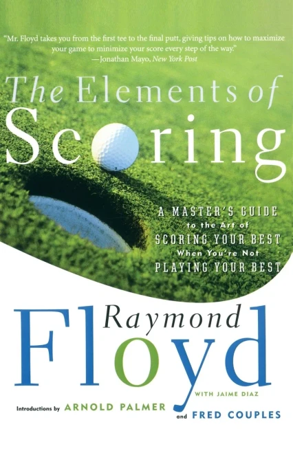 The Elements Of Scoring: A Master'S Guide To The Art Of Scoring Your Best When You'Re Not Playing Your Best
