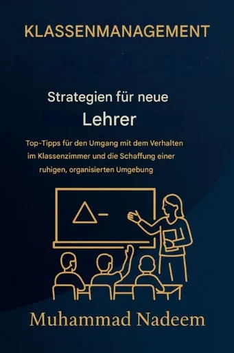 Strategien zur Klassenführung für neue Lehrer: Praktische Tipps zum Umgang mit dem Verhalten im Klassenzimmer und zur Schaffung einer ruhigen, organis