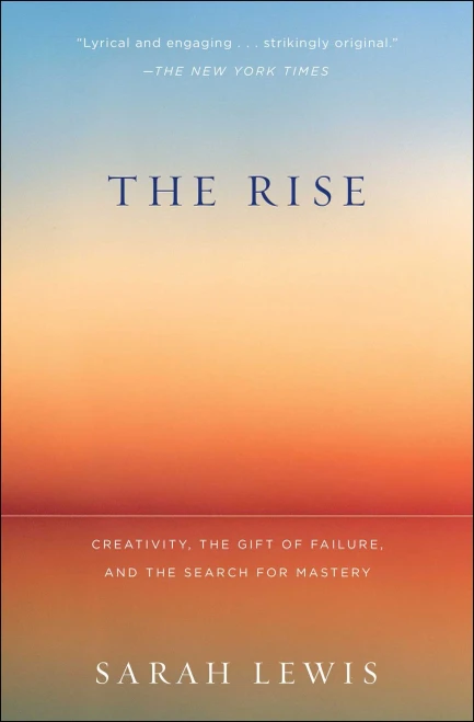The Rise: Creativity, The Gift Of Failure, And The Search For Mastery