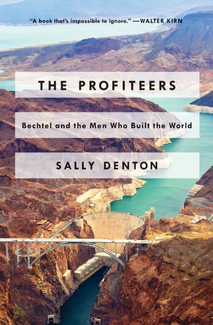 The Profiteers: Bechtel And The Men Who Built The World