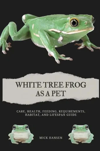 White Tree Frog as a Pet: Care, Health, Feeding, Requirements, Habitat, and Lifespan Guide