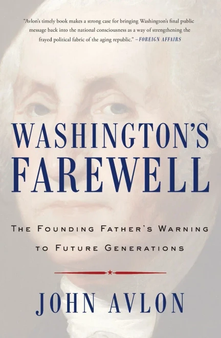 Washington'S Farewell: The Founding Father'S Warning To Future Generations