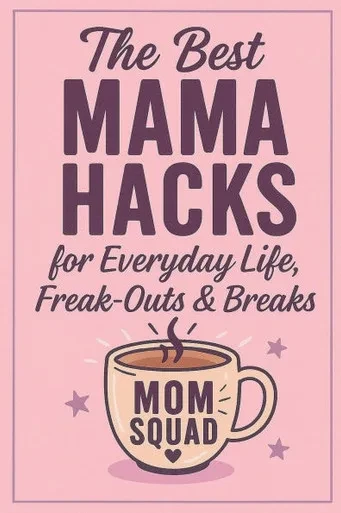 Team Mama: The Best Mom Hacks for Everyday Life, Meltdowns & Me-Time
