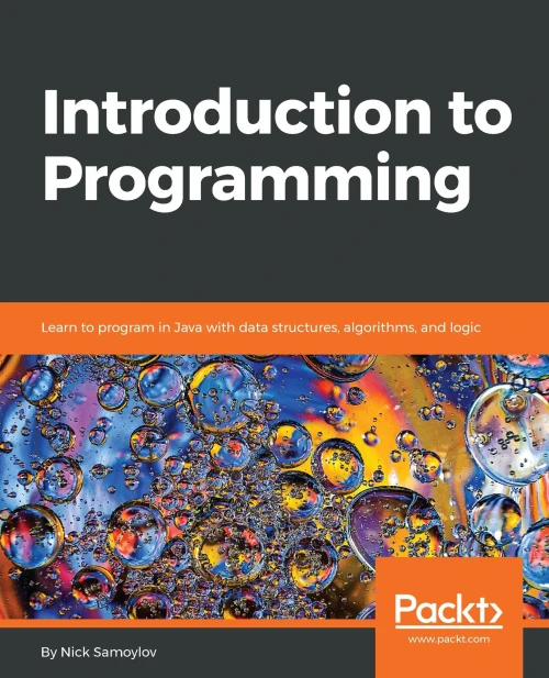 Introduction To Programming: Learn To Program In Java With Data Structures, Algorithms, And Logic