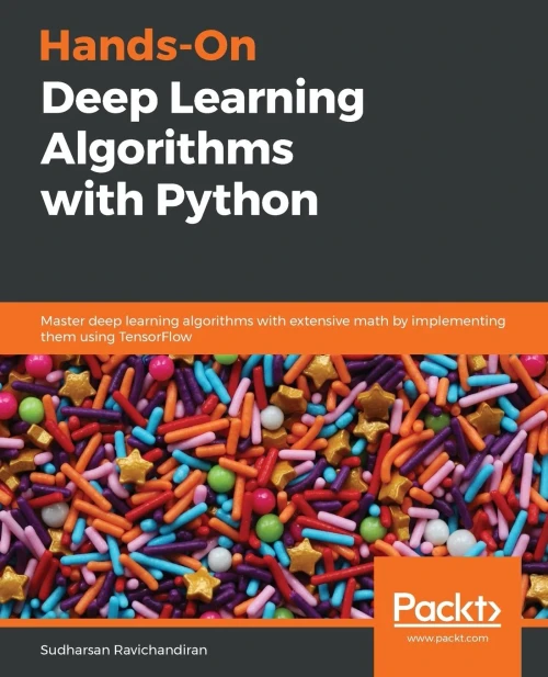 Hands-On Deep Learning Algorithms With Python: Master Deep Learning Algorithms With Extensive Math By Implementing Them Using Tensorflow