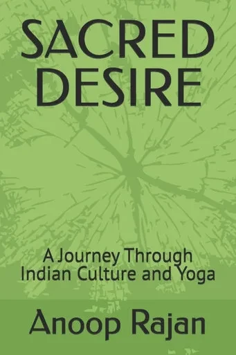 Sacred Desire: A Journey Through Indian Culture and Yoga
