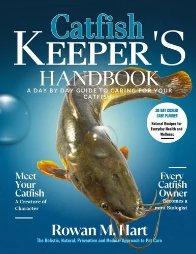 Catfish Keeper's Handbook: A day by day guide to car- ing for your catfish