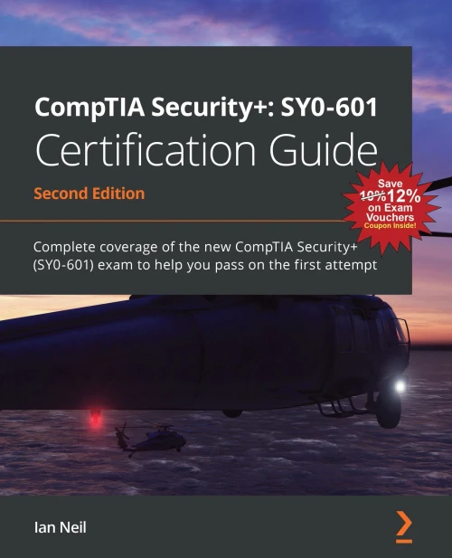 Comptia Security+: Sy0-601 Certification Guide: Complete Coverage Of The New Comptia Security+ (Sy0-601) Exam To Help You Pass On The First Attempt, 2Nd Edition